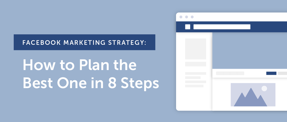 Facebook Marketing Strategy: Why You Need One & How To Build It
