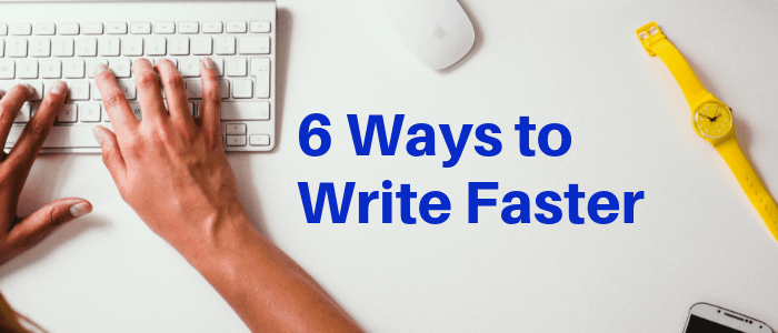 How to Write Faster: 6 Ways to Accelerate Your Blogging Process | Be a Freelance Blogger