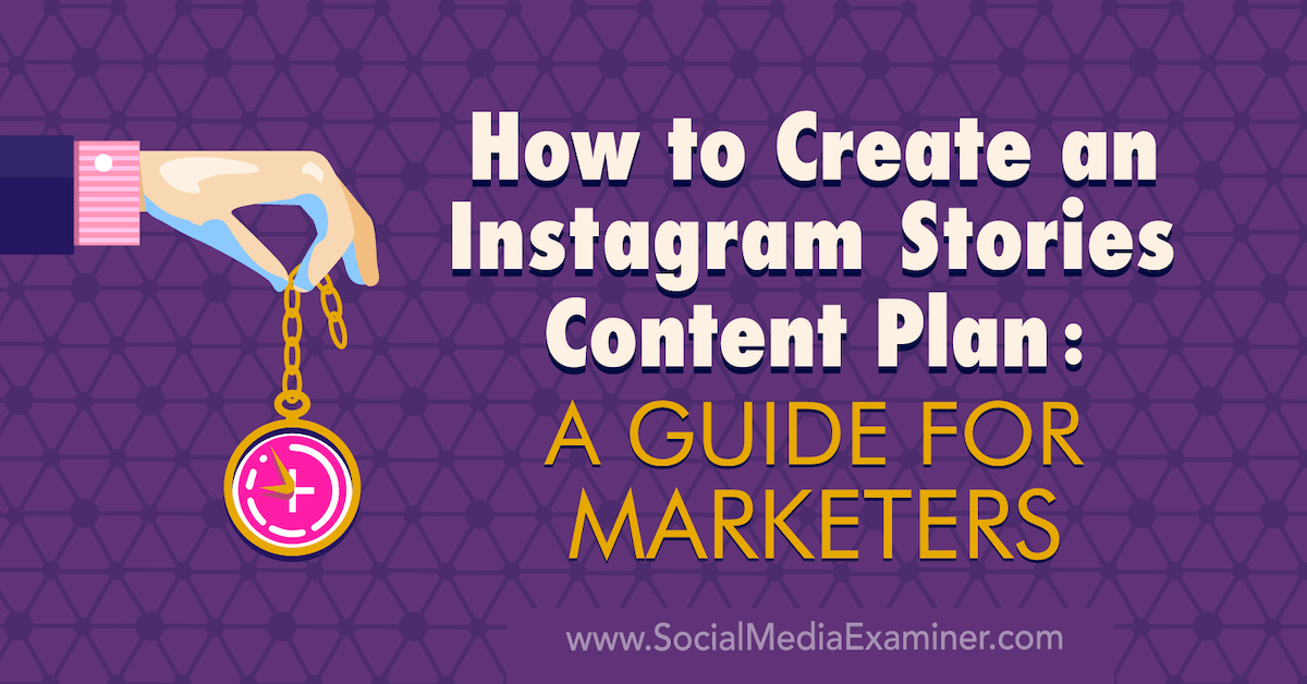 How to Create an Instagram Stories Content Plan: A Guide for Marketers : Social Media Examiner