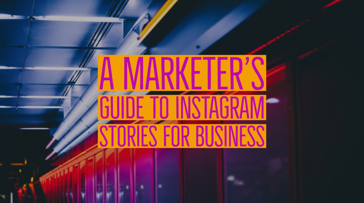 A Marketer’s Guide to Instagram Stories for Business | Simply Measured