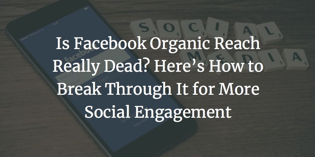 Is Facebook Organic Reach Really Dead?