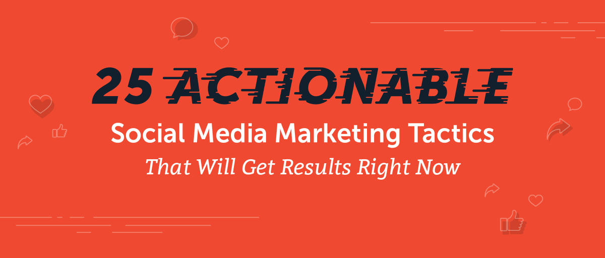 25 Actionable Social Media Marketing Tactics That Get Results Now