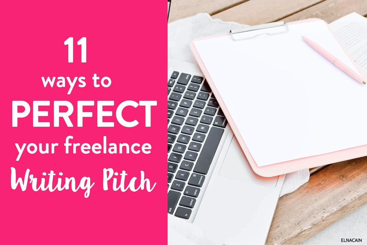 11 Ways to Perfect Your Freelance Writing Pitch - Elna Cain