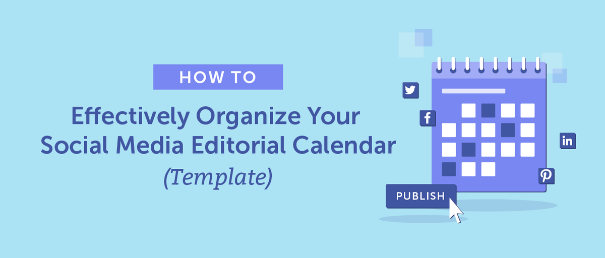 Social Media Editorial Calendar: How to Organize Yours (Template)