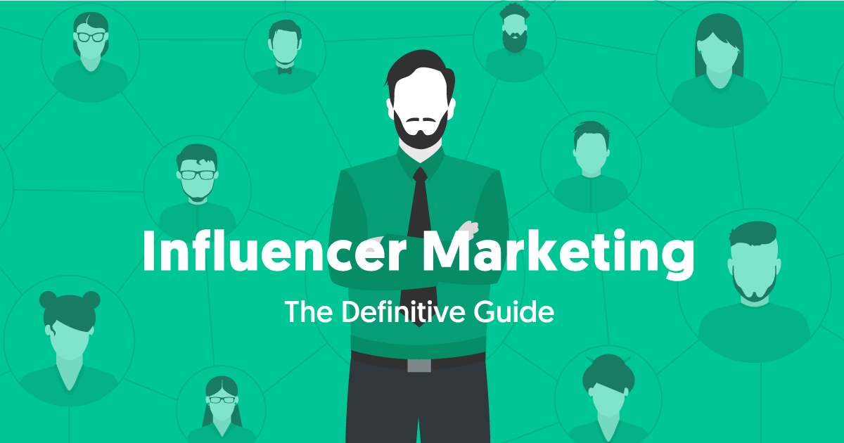 The Definitive Guide to Influencer Marketing - An In Depth Resource