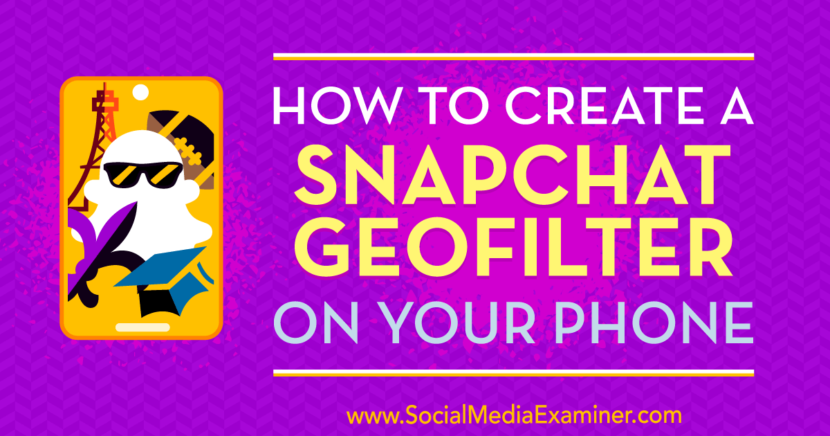 How to Create a Snapchat Geofilter on Your Phone : Social Media Examiner