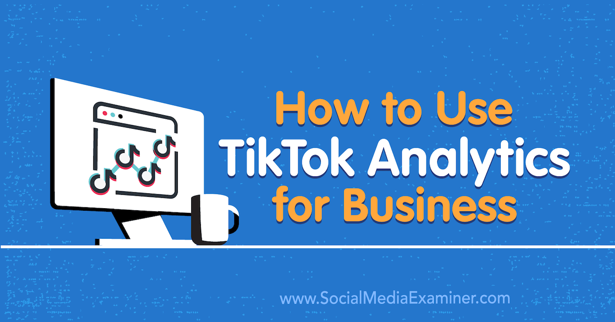 How to Use TikTok Analytics for Business : Social Media Examiner