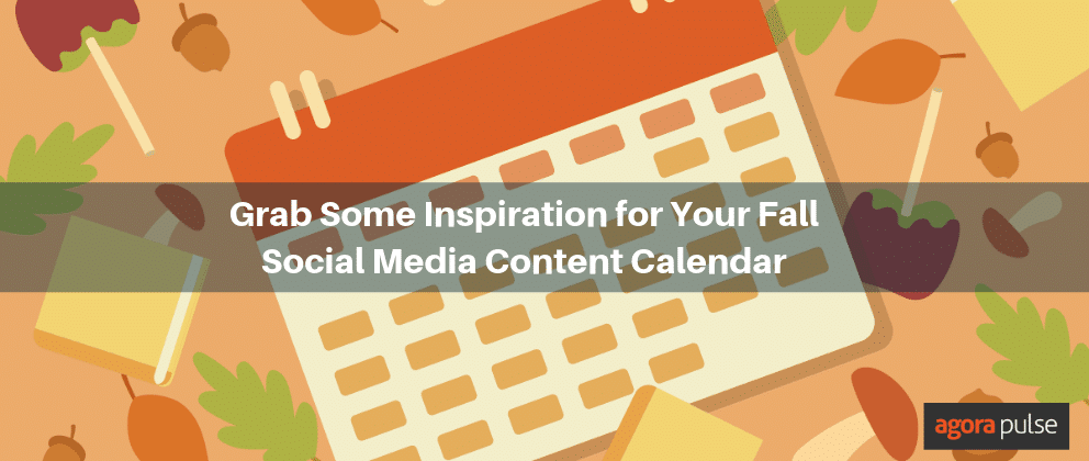 Grab Some Inspiration for Your Fall Social Media Content Calendar | Agorapulse