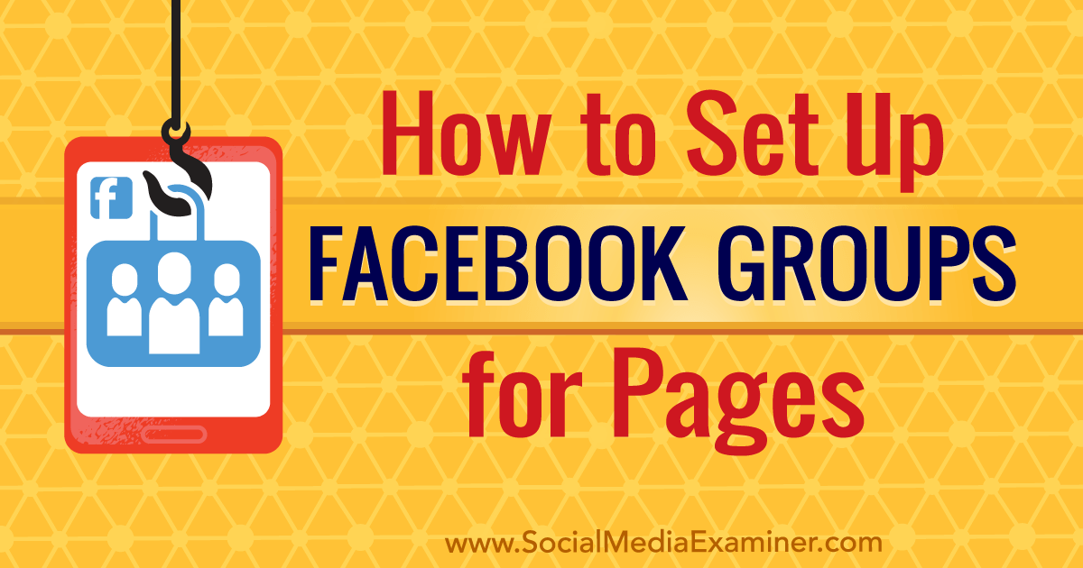 How to Set Up Facebook Groups for Pages : Social Media Examiner