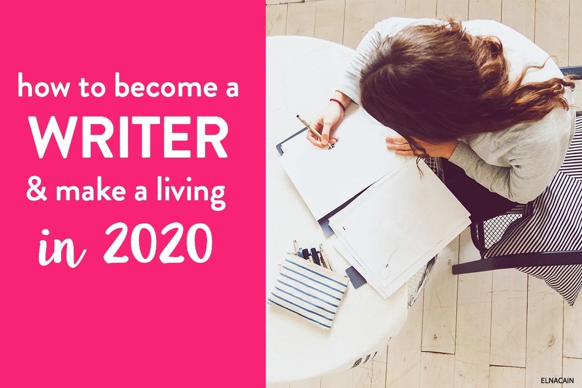 How to Become a Writer And Make a Living in 2020 (Complete Guide) - Elna Cain