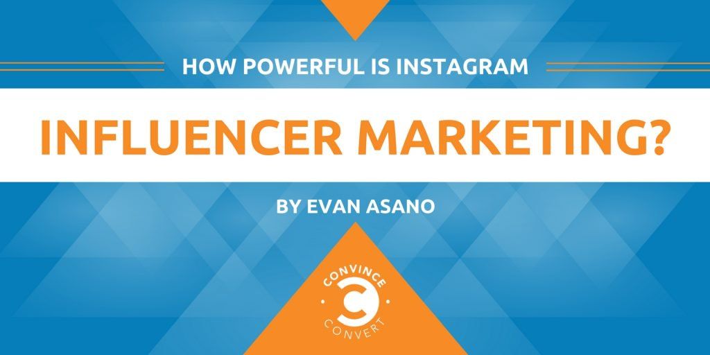 How Powerful Is Instagram Influencer Marketing? [Infographic] | Convince and Convert: Social Media …