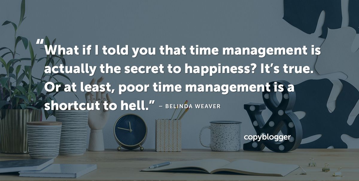 5 Practical Time Management Tips for the Chronically Time-Poor - Copyblogger