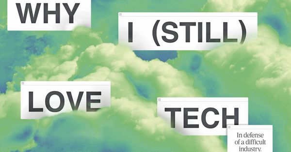 Why I (Still) Love Tech: In Defense of a Difficult Industry | WIRED