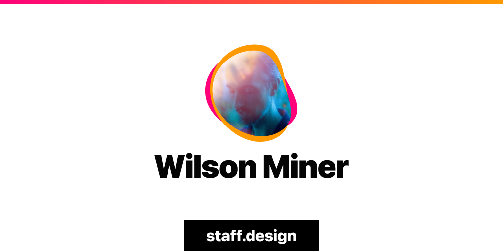 Wilson Miner · Staff Design